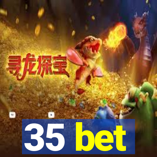 35 bet